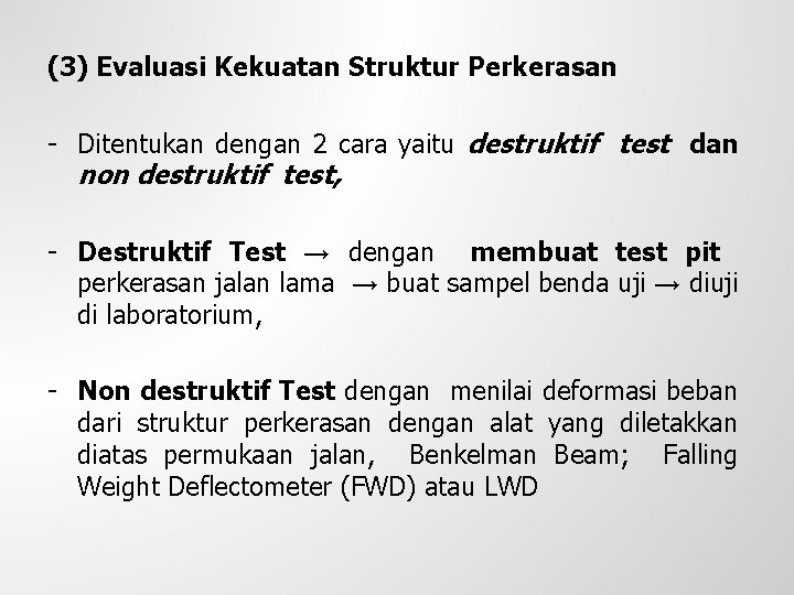 (3) Evaluasi Kekuatan Struktur Perkerasan - Ditentukan dengan 2 cara yaitu destruktif test dan