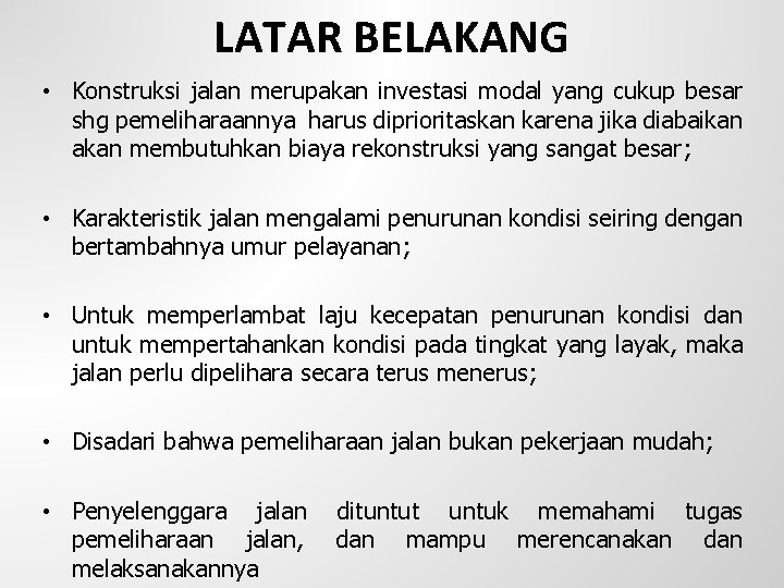 LATAR BELAKANG • Konstruksi jalan merupakan investasi modal yang cukup besar shg pemeliharaannya harus