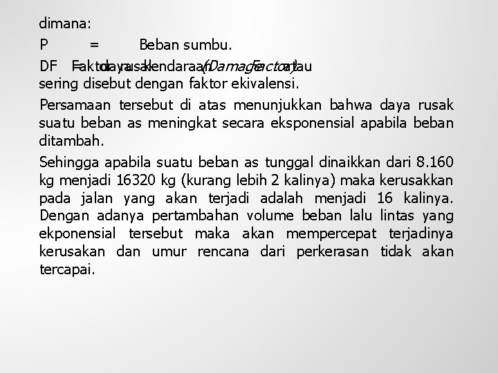 dimana: P = Beban sumbu. DF Faktor = daya rusak kendaraan (Damage Factor) atau