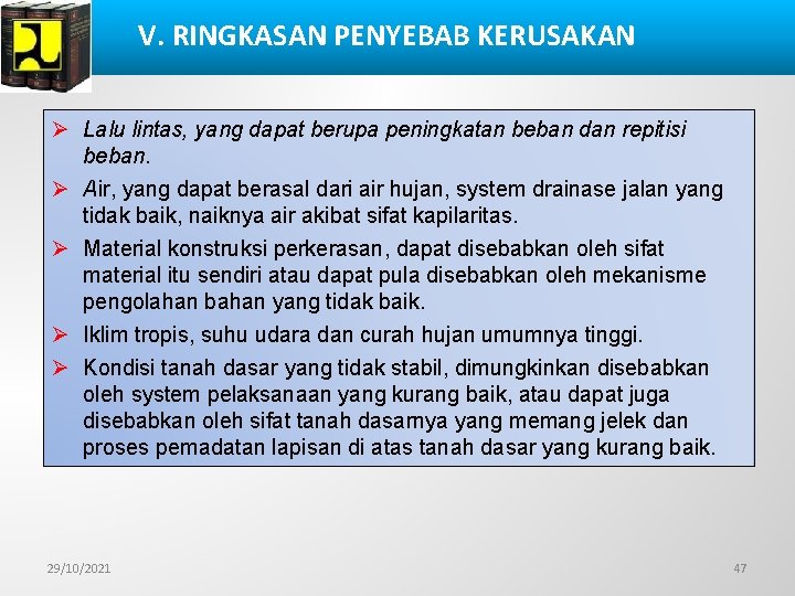 V. RINGKASAN PENYEBAB KERUSAKAN Ø Lalu lintas, yang dapat berupa peningkatan beban dan repitisi