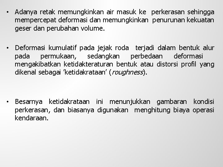  • Adanya retak memungkinkan air masuk ke perkerasan sehingga mempercepat deformasi dan memungkinkan