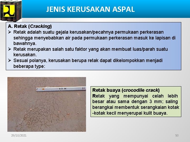 JENIS KERUSAKAN ASPAL A. Retak (Cracking) Ø Retak adalah suatu gejala kerusakan/pecahnya permukaan perkerasan