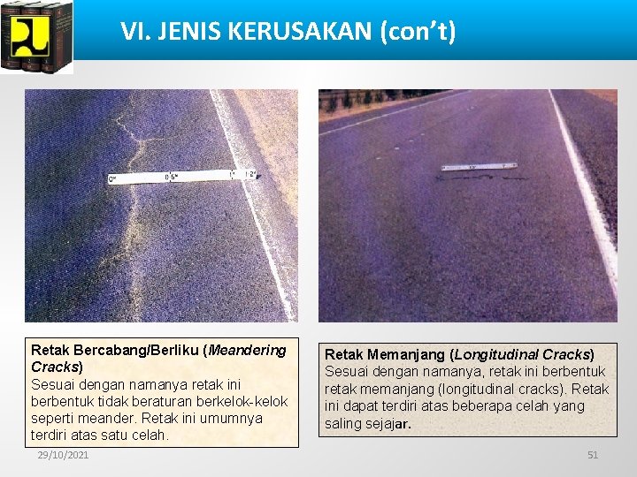 VI. JENIS KERUSAKAN (con’t) Retak Bercabang/Berliku (Meandering Cracks) Sesuai dengan namanya retak ini berbentuk