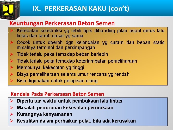 IX. PERKERASAN KAKU (con’t) Keuntungan Perkerasan Beton Semen Ø Ketebalan konstruksi yg lebih tipis