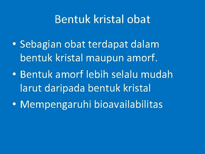 Bentuk kristal obat • Sebagian obat terdapat dalam bentuk kristal maupun amorf. • Bentuk