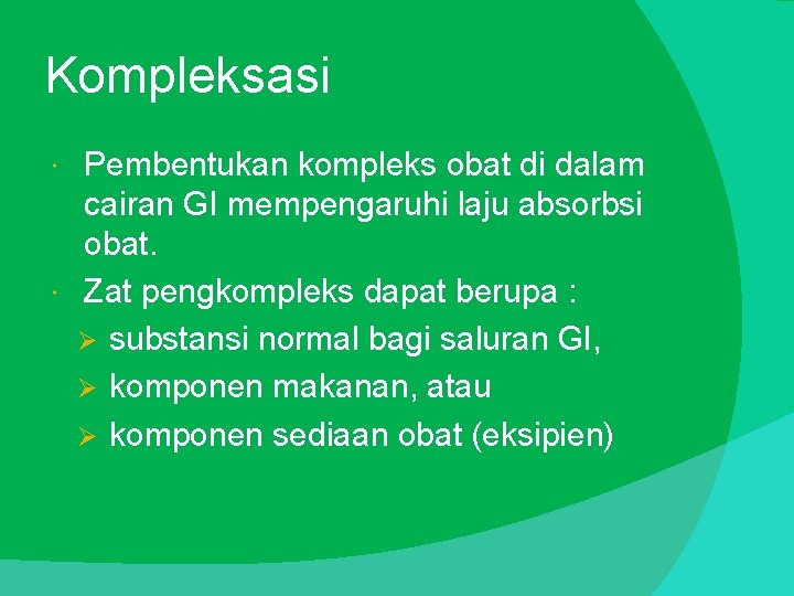 Kompleksasi Pembentukan kompleks obat di dalam cairan GI mempengaruhi laju absorbsi obat. Zat pengkompleks