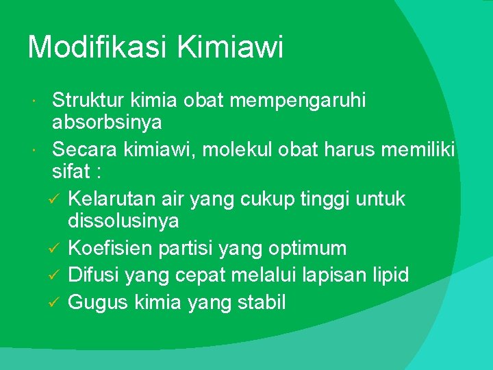 Modifikasi Kimiawi Struktur kimia obat mempengaruhi absorbsinya Secara kimiawi, molekul obat harus memiliki sifat