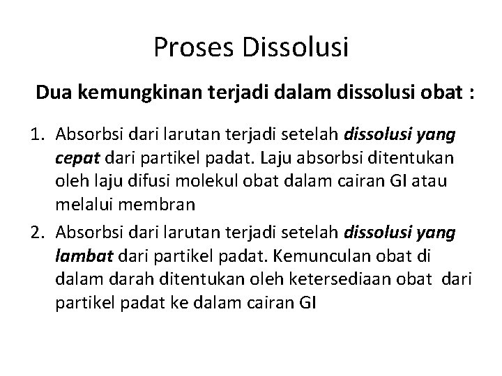 Proses Dissolusi Dua kemungkinan terjadi dalam dissolusi obat : 1. Absorbsi dari larutan terjadi