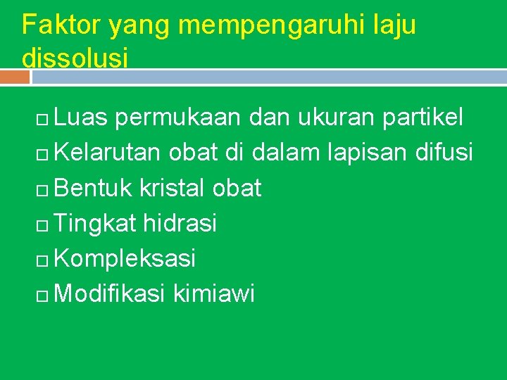 Faktor yang mempengaruhi laju dissolusi Luas permukaan dan ukuran partikel Kelarutan obat di dalam