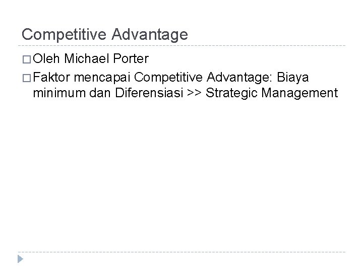 Competitive Advantage � Oleh Michael Porter � Faktor mencapai Competitive Advantage: Biaya minimum dan