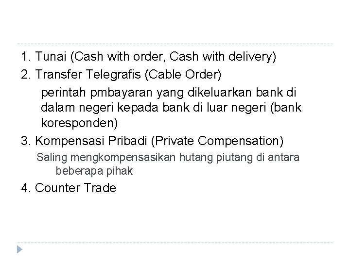 1. Tunai (Cash with order, Cash with delivery) 2. Transfer Telegrafis (Cable Order) perintah