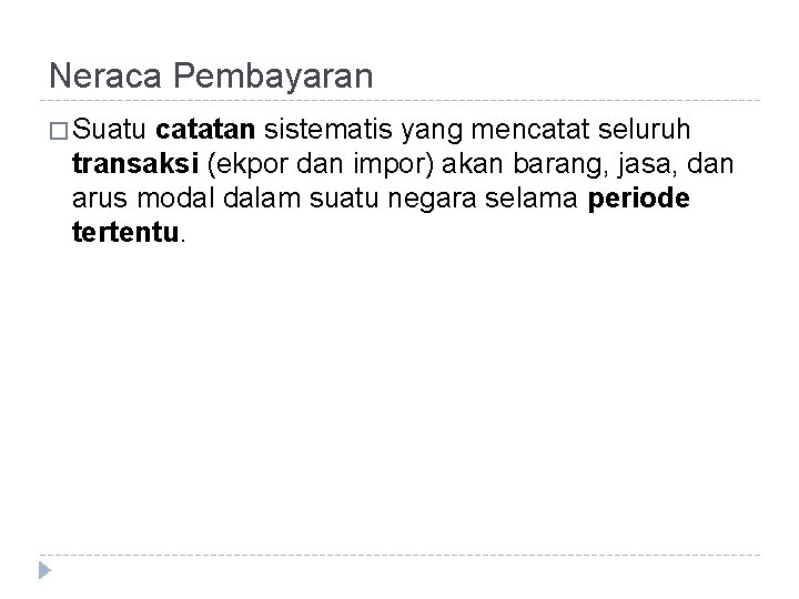 Neraca Pembayaran � Suatu catatan sistematis yang mencatat seluruh transaksi (ekpor dan impor) akan