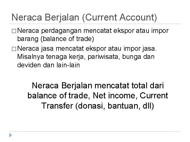 Neraca Berjalan (Current Account) � Neraca perdagangan mencatat ekspor atau impor barang (balance of