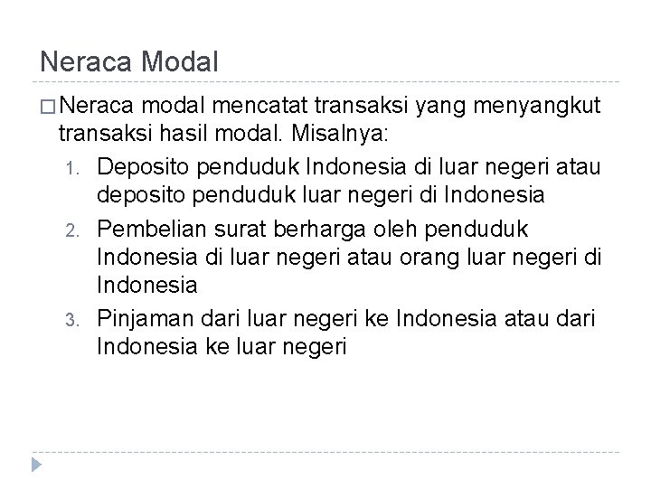 Neraca Modal � Neraca modal mencatat transaksi yang menyangkut transaksi hasil modal. Misalnya: 1.