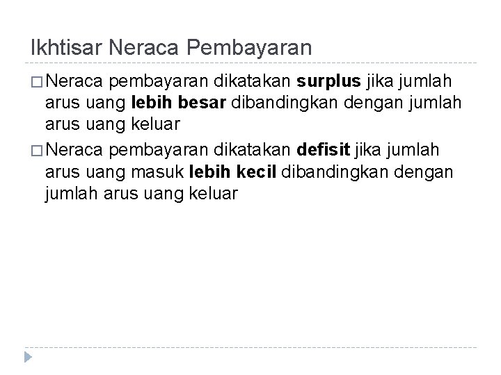 Ikhtisar Neraca Pembayaran � Neraca pembayaran dikatakan surplus jika jumlah arus uang lebih besar