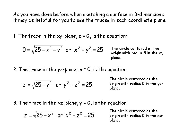 As you have done before when sketching a surface in 3 -dimensions it may