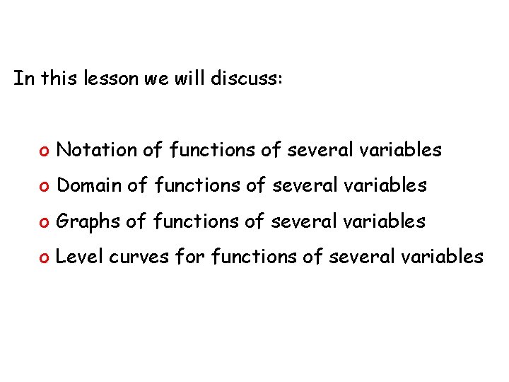 In this lesson we will discuss: o Notation of functions of several variables o