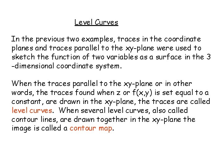 Level Curves In the previous two examples, traces in the coordinate planes and traces