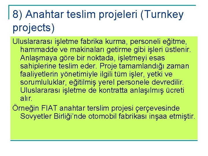 8) Anahtar teslim projeleri (Turnkey projects) Uluslararası işletme fabrika kurma, personeli eğitme, hammadde ve