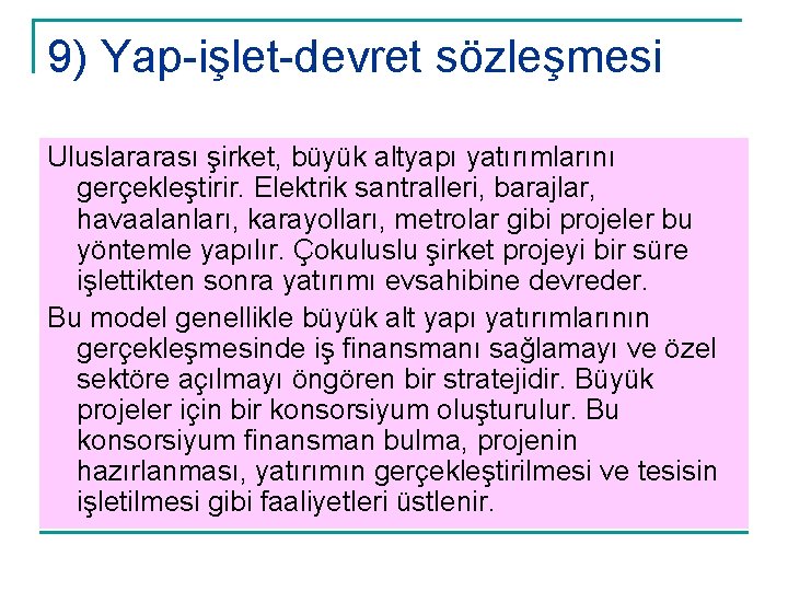 9) Yap-işlet-devret sözleşmesi Uluslararası şirket, büyük altyapı yatırımlarını gerçekleştirir. Elektrik santralleri, barajlar, havaalanları, karayolları,