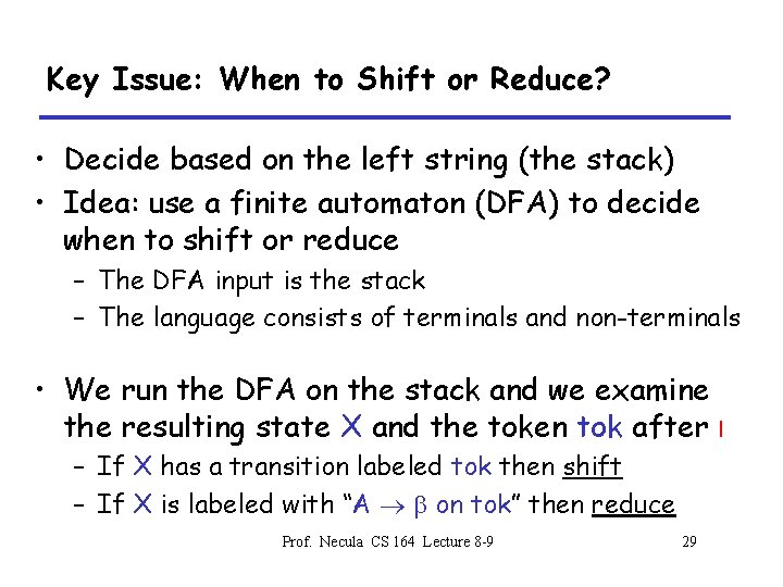 Key Issue: When to Shift or Reduce? • Decide based on the left string