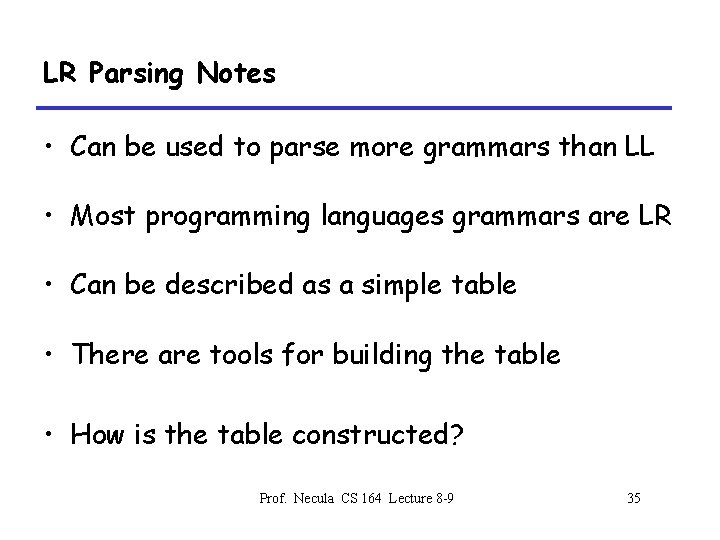 LR Parsing Notes • Can be used to parse more grammars than LL •
