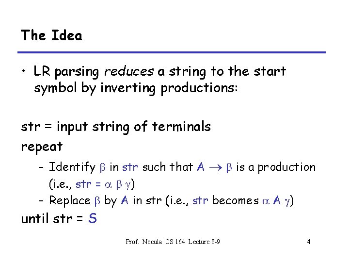 The Idea • LR parsing reduces a string to the start symbol by inverting