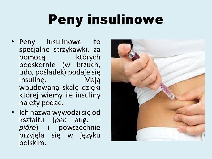 Peny insulinowe • Peny insulinowe to specjalne strzykawki, za pomocą których podskórnie (w brzuch,