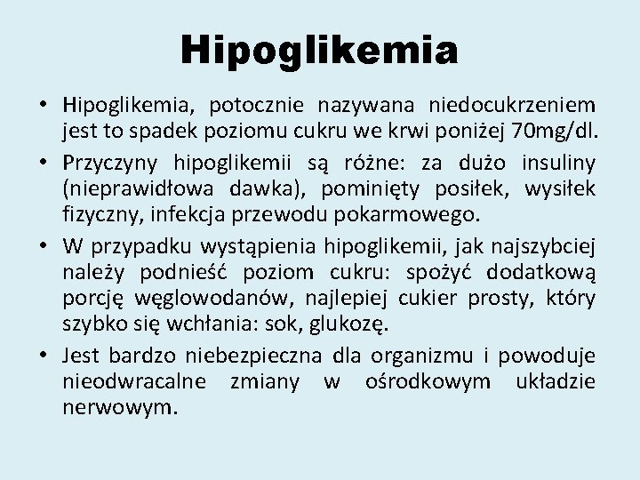 Hipoglikemia • Hipoglikemia, potocznie nazywana niedocukrzeniem jest to spadek poziomu cukru we krwi poniżej