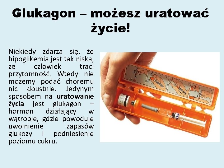 Glukagon – możesz uratować życie! Niekiedy zdarza się, że hipoglikemia jest tak niska, że