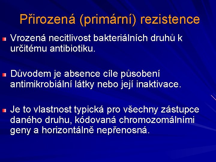 Přirozená (primární) rezistence Vrozená necitlivost bakteriálních druhů k určitému antibiotiku. Důvodem je absence cíle