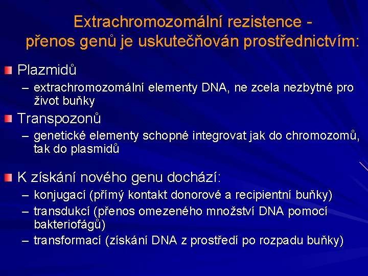 Extrachromozomální rezistence přenos genů je uskutečňován prostřednictvím: Plazmidů – extrachromozomální elementy DNA, ne zcela