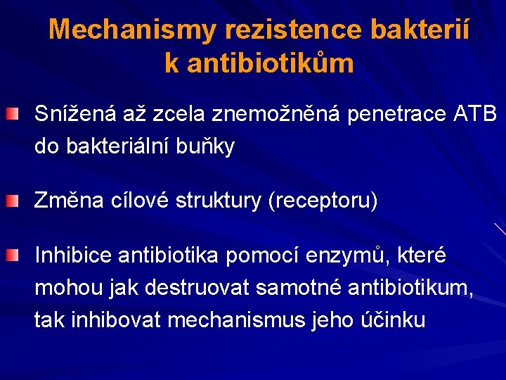 Mechanismy rezistence bakterií k antibiotikům Snížená až zcela znemožněná penetrace ATB do bakteriální buňky