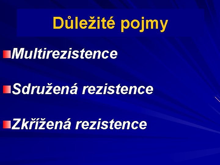 Důležité pojmy Multirezistence Sdružená rezistence Zkřížená rezistence 