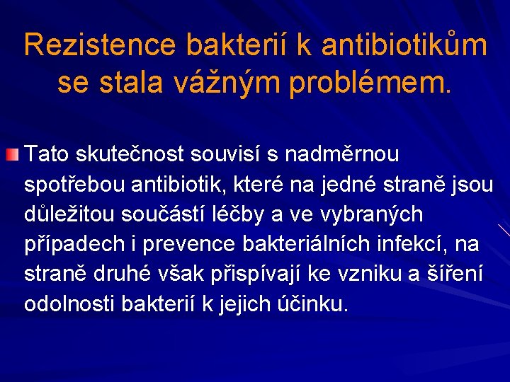 Rezistence bakterií k antibiotikům se stala vážným problémem. Tato skutečnost souvisí s nadměrnou spotřebou