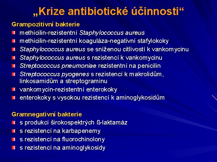 „Krize antibiotické účinnosti“ Grampozitivní bakterie methicilin-rezistentní Staphylococcus aureus methicilin-rezistentní koaguláza-negativní stafylokoky Staphylococcus aureus se