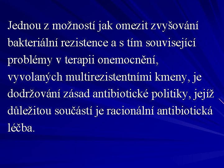 Jednou z možností jak omezit zvyšování bakteriální rezistence a s tím související problémy v