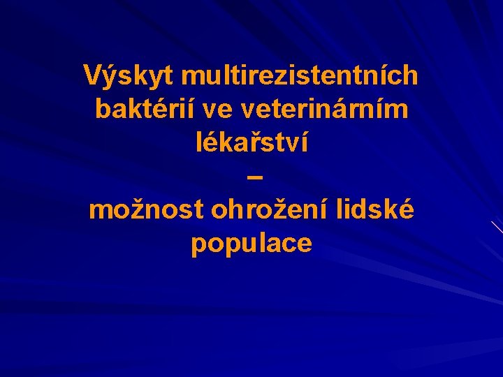 Výskyt multirezistentních baktérií ve veterinárním lékařství – možnost ohrožení lidské populace 