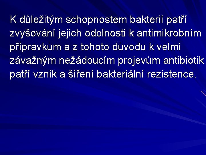 K důležitým schopnostem bakterií patří zvyšování jejich odolnosti k antimikrobním přípravkům a z tohoto