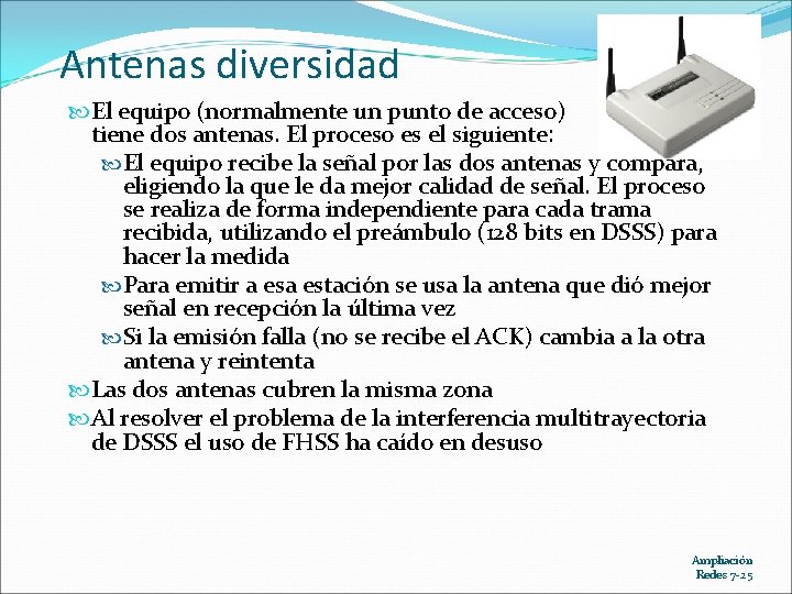 Antenas diversidad El equipo (normalmente un punto de acceso) tiene dos antenas. El proceso