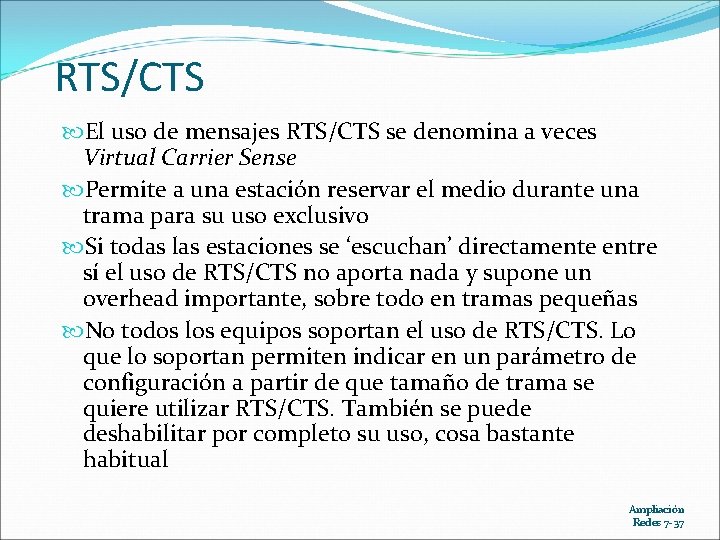 RTS/CTS El uso de mensajes RTS/CTS se denomina a veces Virtual Carrier Sense Permite