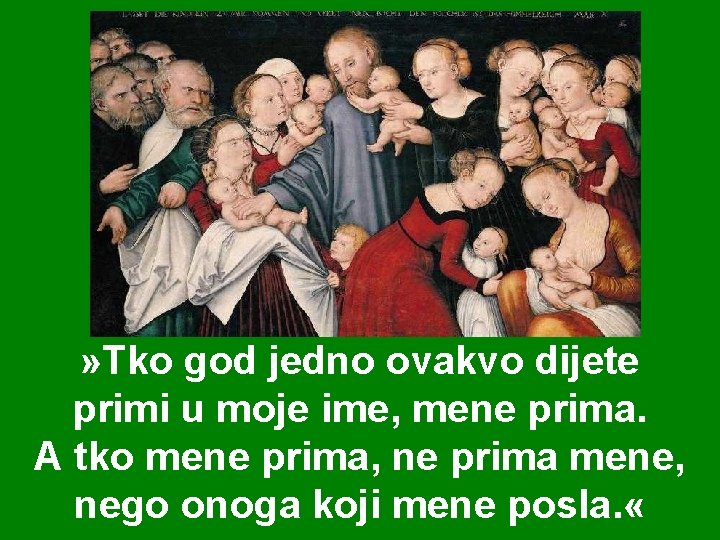 » Tko god jedno ovakvo dijete primi u moje ime, mene prima. A tko