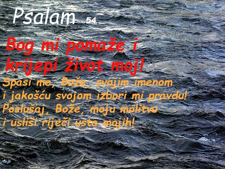 Psalam 54 Bog mi pomaže i krijepi život moj! Spasi me, Bože, svojim imenom