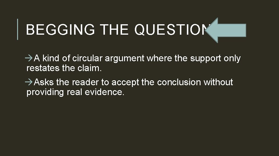 BEGGING THE QUESTION A kind of circular argument where the support only restates the