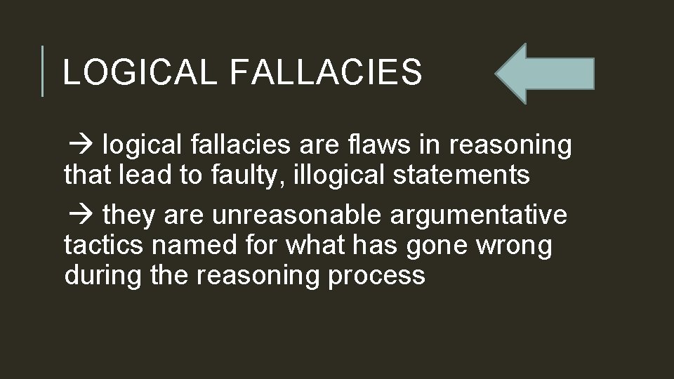 LOGICAL FALLACIES logical fallacies are flaws in reasoning that lead to faulty, illogical statements