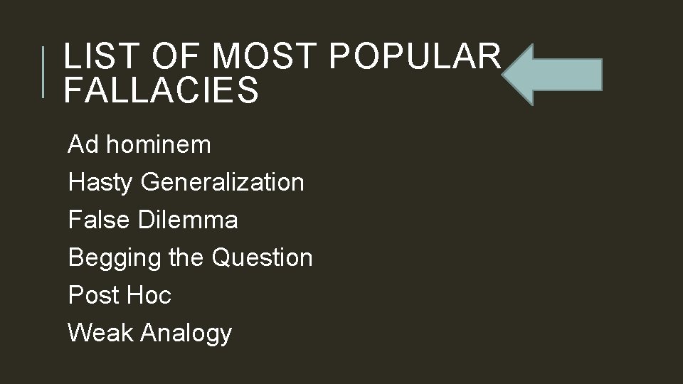 LIST OF MOST POPULAR FALLACIES Ad hominem Hasty Generalization False Dilemma Begging the Question