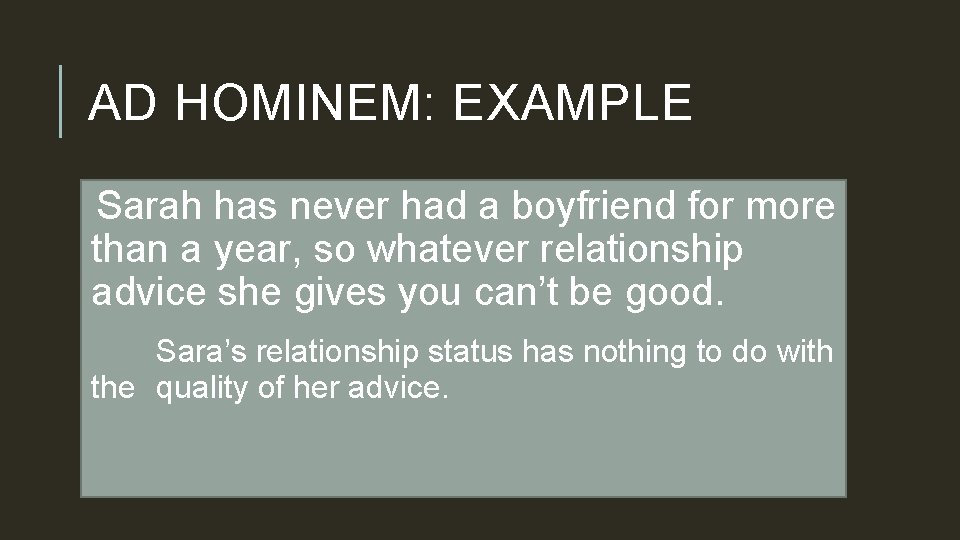 AD HOMINEM: EXAMPLE Sarah has never had a boyfriend for more than a year,