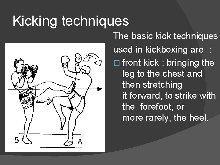 Kicking techniques The basic kick techniques used in kickboxing are : � front kick