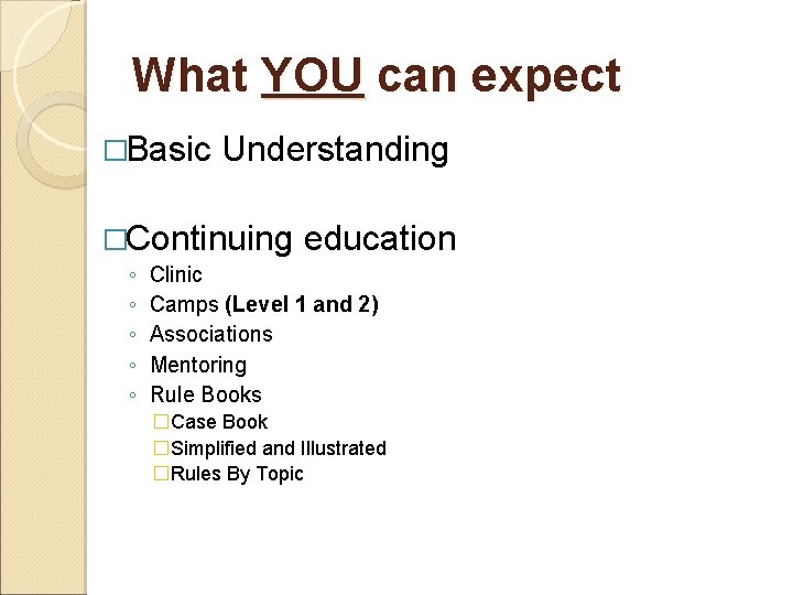 What YOU can expect �Basic Understanding �Continuing ◦ ◦ ◦ education Clinic Camps (Level