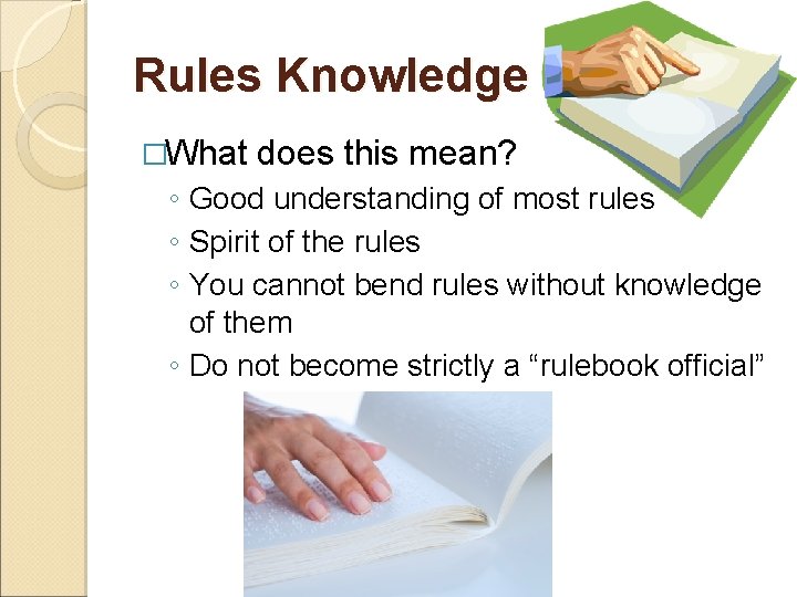 Rules Knowledge �What does this mean? ◦ Good understanding of most rules ◦ Spirit